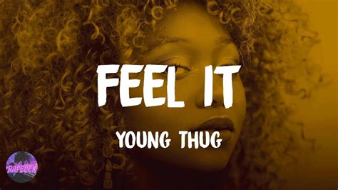 Young Thug – Feel It Lyrics .